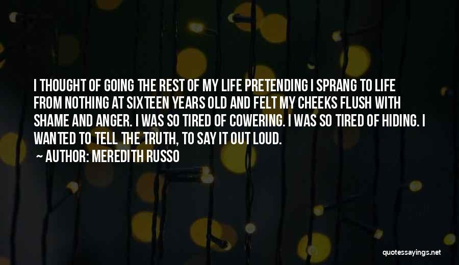 Meredith Russo Quotes: I Thought Of Going The Rest Of My Life Pretending I Sprang To Life From Nothing At Sixteen Years Old