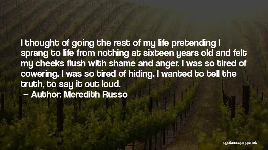 Meredith Russo Quotes: I Thought Of Going The Rest Of My Life Pretending I Sprang To Life From Nothing At Sixteen Years Old