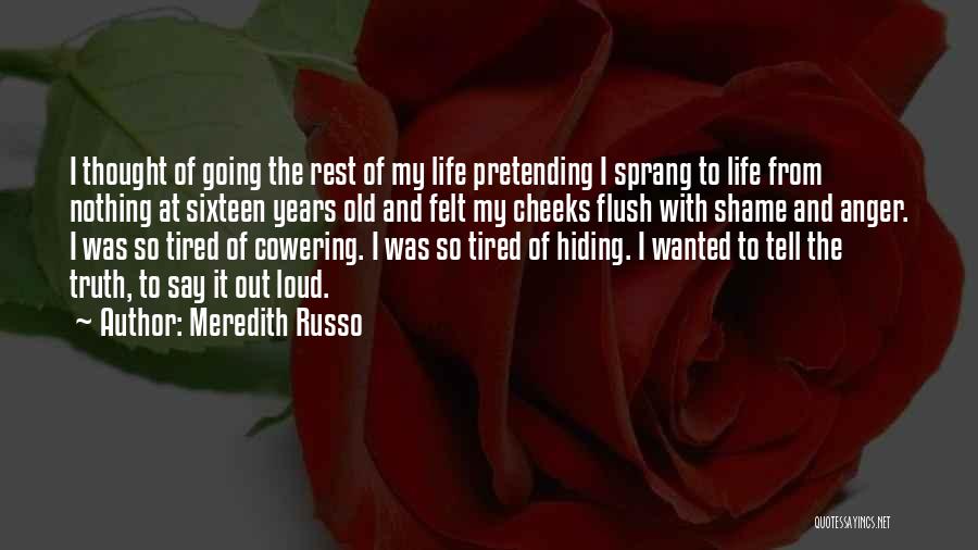 Meredith Russo Quotes: I Thought Of Going The Rest Of My Life Pretending I Sprang To Life From Nothing At Sixteen Years Old