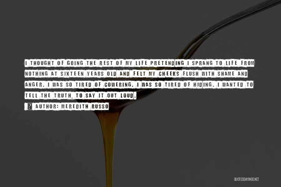 Meredith Russo Quotes: I Thought Of Going The Rest Of My Life Pretending I Sprang To Life From Nothing At Sixteen Years Old