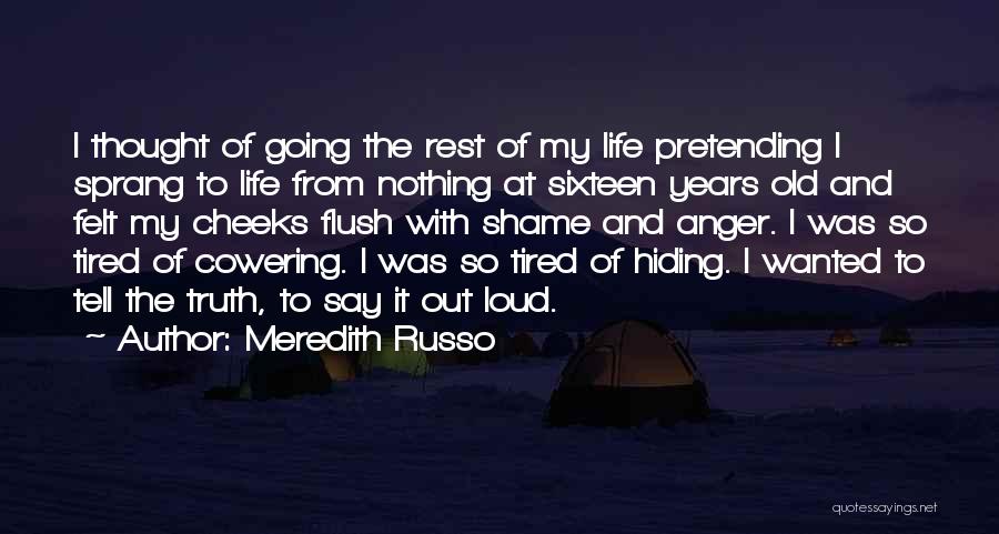 Meredith Russo Quotes: I Thought Of Going The Rest Of My Life Pretending I Sprang To Life From Nothing At Sixteen Years Old