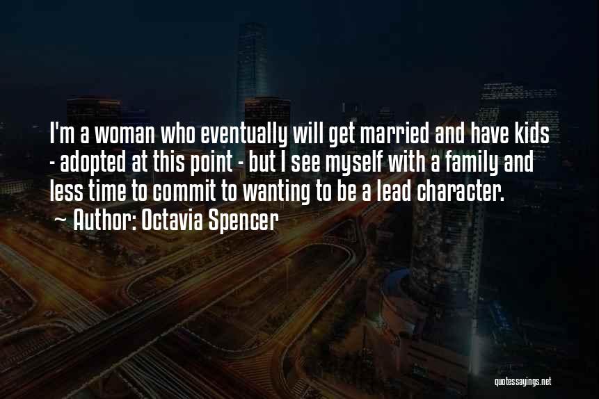 Octavia Spencer Quotes: I'm A Woman Who Eventually Will Get Married And Have Kids - Adopted At This Point - But I See