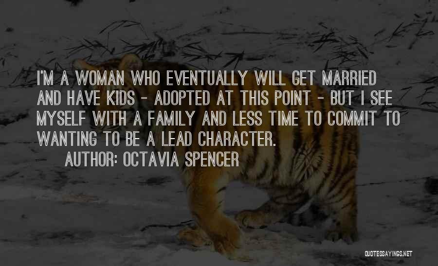 Octavia Spencer Quotes: I'm A Woman Who Eventually Will Get Married And Have Kids - Adopted At This Point - But I See