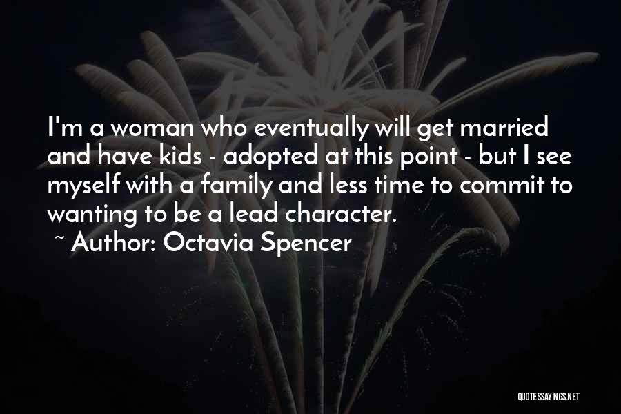 Octavia Spencer Quotes: I'm A Woman Who Eventually Will Get Married And Have Kids - Adopted At This Point - But I See