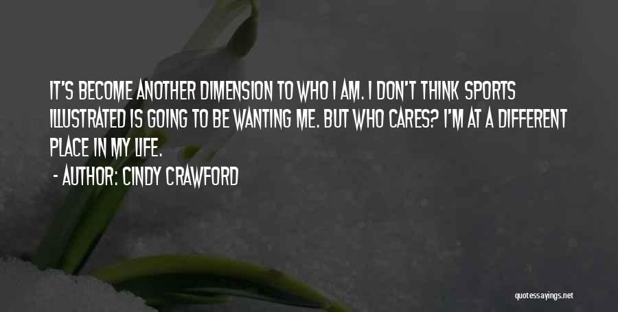 Cindy Crawford Quotes: It's Become Another Dimension To Who I Am. I Don't Think Sports Illustrated Is Going To Be Wanting Me. But
