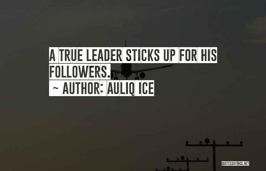 Auliq Ice Quotes: A True Leader Sticks Up For His Followers.