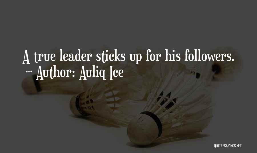 Auliq Ice Quotes: A True Leader Sticks Up For His Followers.