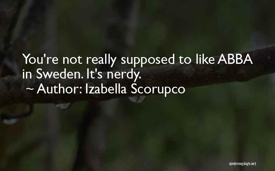 Izabella Scorupco Quotes: You're Not Really Supposed To Like Abba In Sweden. It's Nerdy.