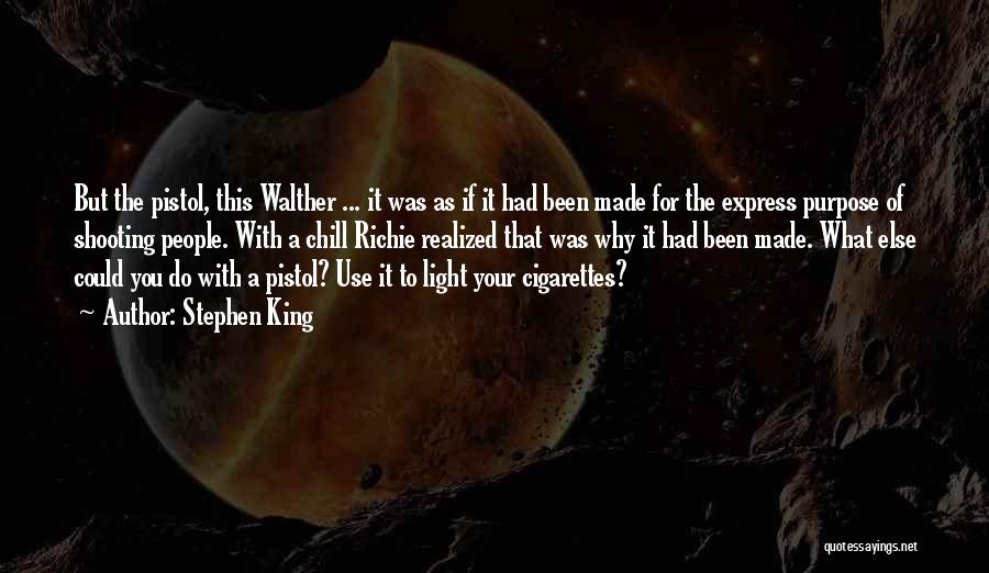 Stephen King Quotes: But The Pistol, This Walther ... It Was As If It Had Been Made For The Express Purpose Of Shooting