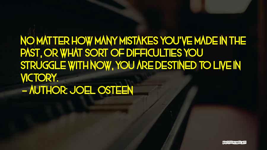 Joel Osteen Quotes: No Matter How Many Mistakes You've Made In The Past, Or What Sort Of Difficulties You Struggle With Now, You