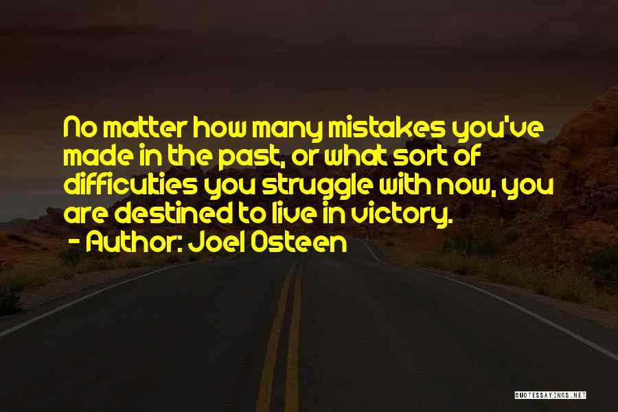 Joel Osteen Quotes: No Matter How Many Mistakes You've Made In The Past, Or What Sort Of Difficulties You Struggle With Now, You