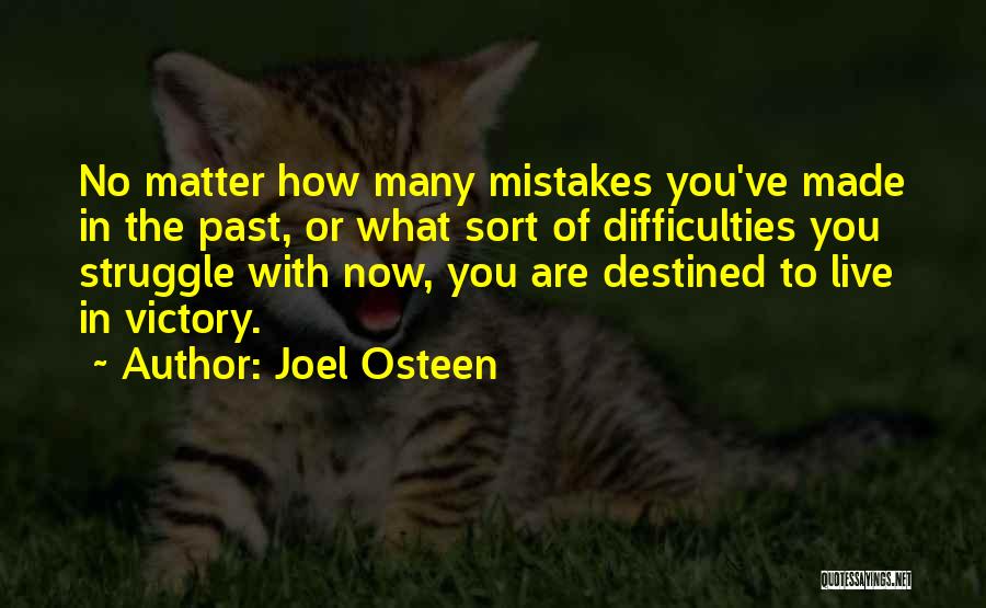 Joel Osteen Quotes: No Matter How Many Mistakes You've Made In The Past, Or What Sort Of Difficulties You Struggle With Now, You