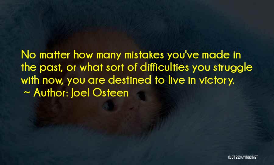 Joel Osteen Quotes: No Matter How Many Mistakes You've Made In The Past, Or What Sort Of Difficulties You Struggle With Now, You