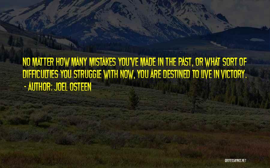 Joel Osteen Quotes: No Matter How Many Mistakes You've Made In The Past, Or What Sort Of Difficulties You Struggle With Now, You