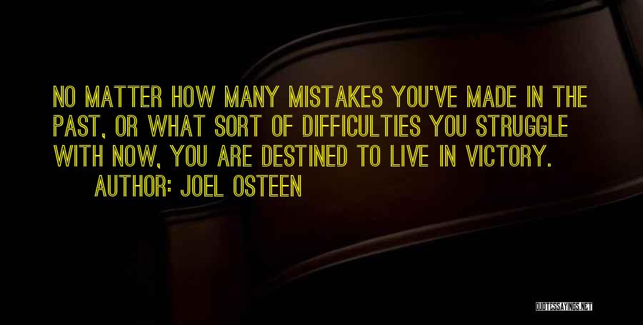 Joel Osteen Quotes: No Matter How Many Mistakes You've Made In The Past, Or What Sort Of Difficulties You Struggle With Now, You