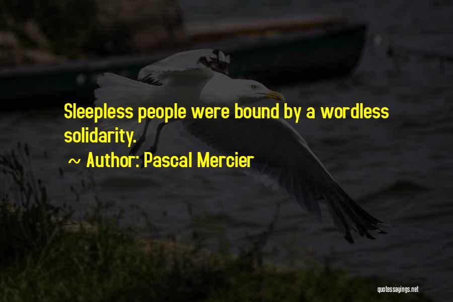 Pascal Mercier Quotes: Sleepless People Were Bound By A Wordless Solidarity.