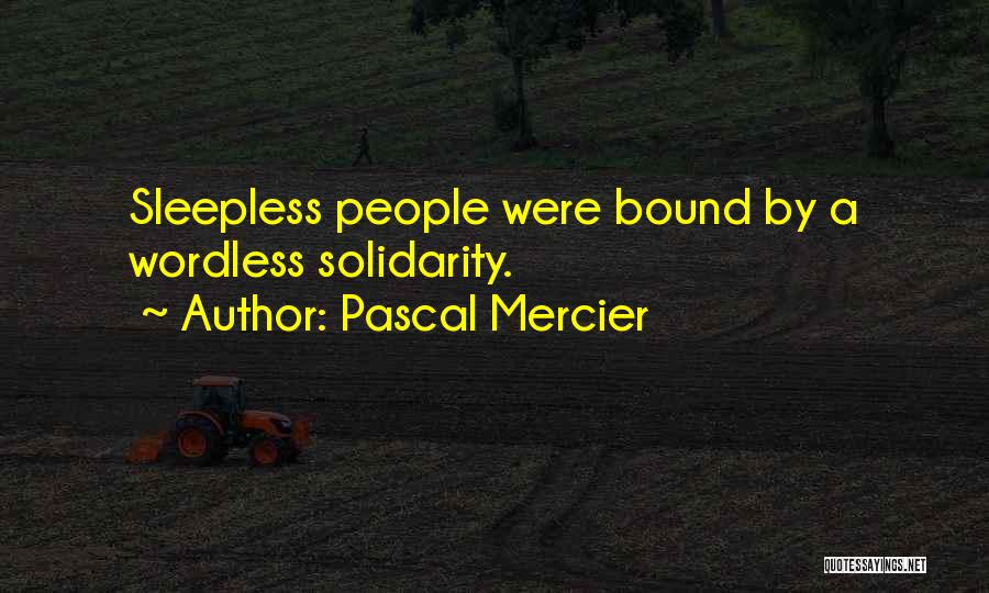 Pascal Mercier Quotes: Sleepless People Were Bound By A Wordless Solidarity.