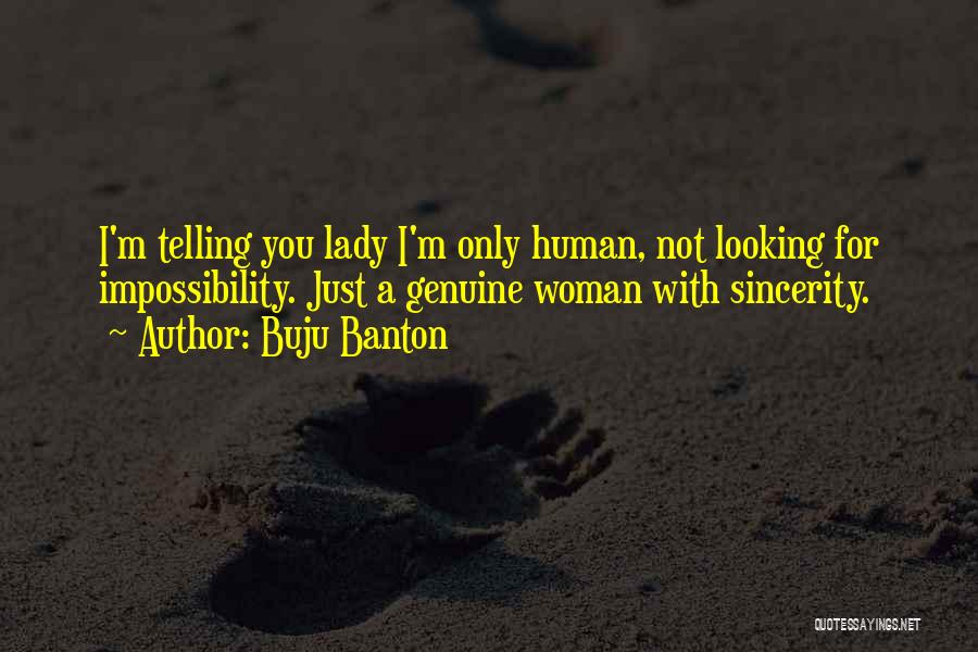 Buju Banton Quotes: I'm Telling You Lady I'm Only Human, Not Looking For Impossibility. Just A Genuine Woman With Sincerity.