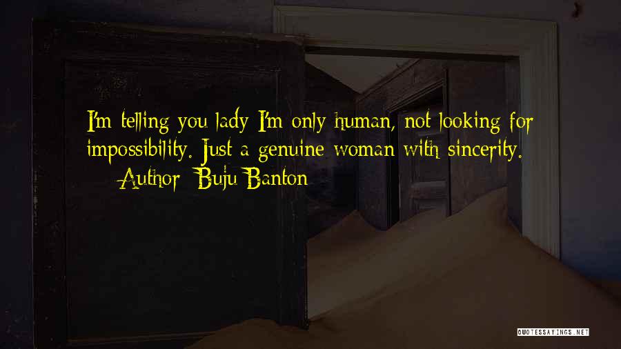 Buju Banton Quotes: I'm Telling You Lady I'm Only Human, Not Looking For Impossibility. Just A Genuine Woman With Sincerity.