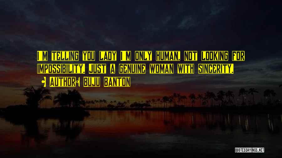 Buju Banton Quotes: I'm Telling You Lady I'm Only Human, Not Looking For Impossibility. Just A Genuine Woman With Sincerity.