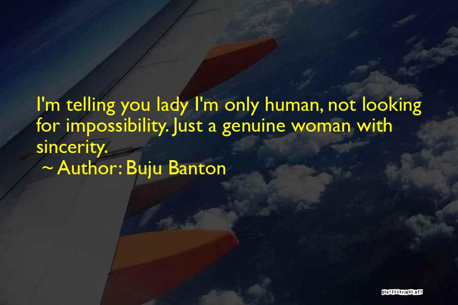 Buju Banton Quotes: I'm Telling You Lady I'm Only Human, Not Looking For Impossibility. Just A Genuine Woman With Sincerity.