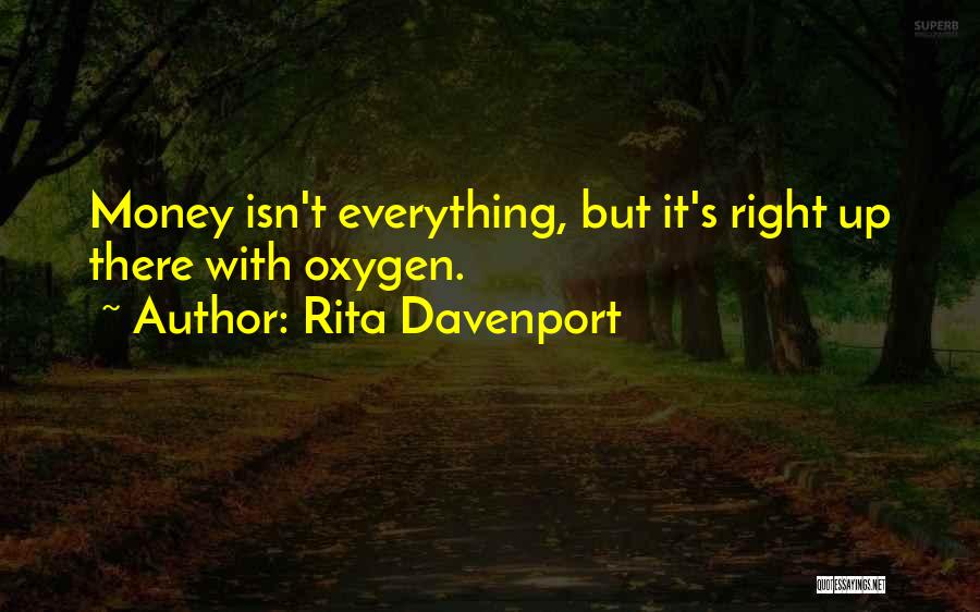 Rita Davenport Quotes: Money Isn't Everything, But It's Right Up There With Oxygen.