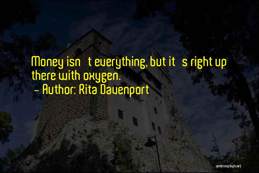 Rita Davenport Quotes: Money Isn't Everything, But It's Right Up There With Oxygen.