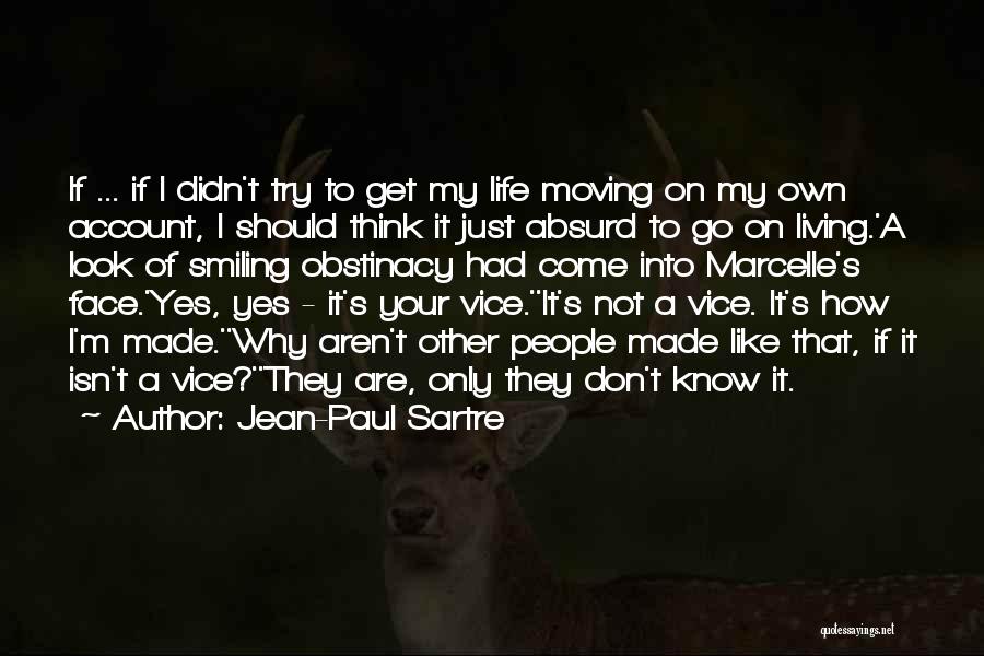 Jean-Paul Sartre Quotes: If ... If I Didn't Try To Get My Life Moving On My Own Account, I Should Think It Just
