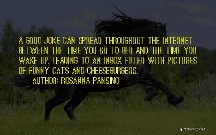 Rosanna Pansino Quotes: A Good Joke Can Spread Throughout The Internet Between The Time You Go To Bed And The Time You Wake