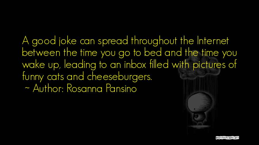 Rosanna Pansino Quotes: A Good Joke Can Spread Throughout The Internet Between The Time You Go To Bed And The Time You Wake