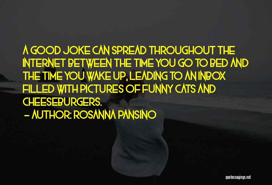 Rosanna Pansino Quotes: A Good Joke Can Spread Throughout The Internet Between The Time You Go To Bed And The Time You Wake
