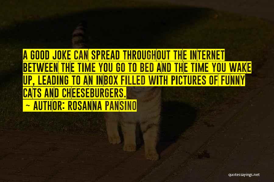 Rosanna Pansino Quotes: A Good Joke Can Spread Throughout The Internet Between The Time You Go To Bed And The Time You Wake