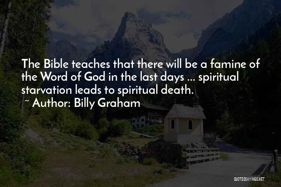 Billy Graham Quotes: The Bible Teaches That There Will Be A Famine Of The Word Of God In The Last Days ... Spiritual