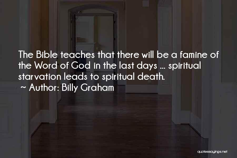 Billy Graham Quotes: The Bible Teaches That There Will Be A Famine Of The Word Of God In The Last Days ... Spiritual