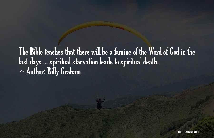 Billy Graham Quotes: The Bible Teaches That There Will Be A Famine Of The Word Of God In The Last Days ... Spiritual