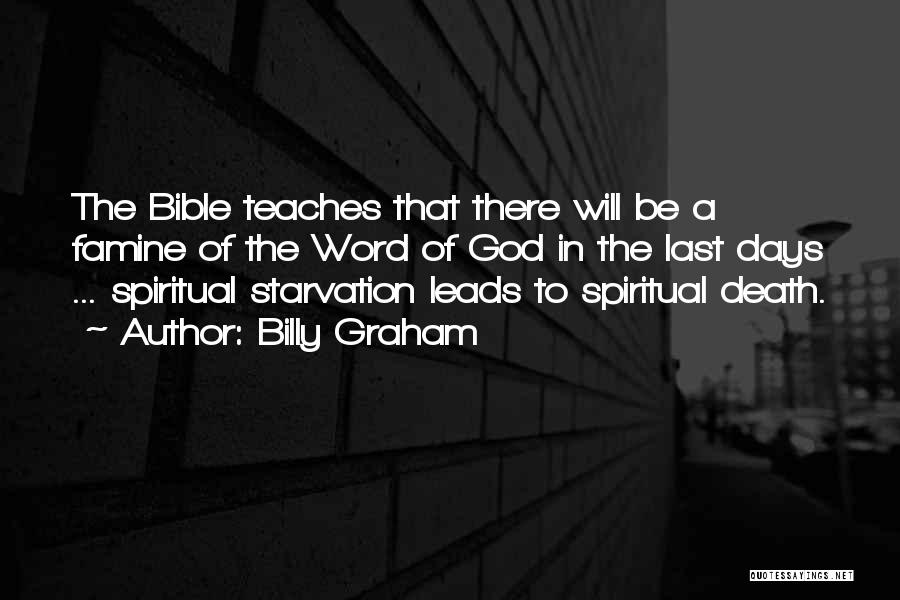 Billy Graham Quotes: The Bible Teaches That There Will Be A Famine Of The Word Of God In The Last Days ... Spiritual