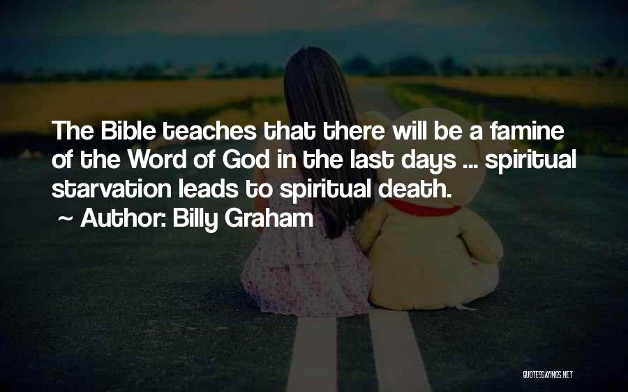 Billy Graham Quotes: The Bible Teaches That There Will Be A Famine Of The Word Of God In The Last Days ... Spiritual