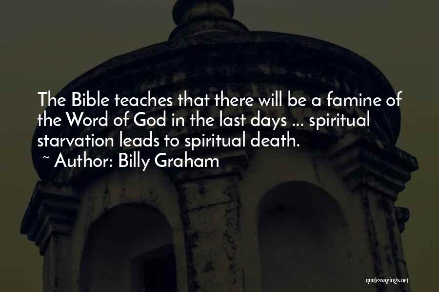 Billy Graham Quotes: The Bible Teaches That There Will Be A Famine Of The Word Of God In The Last Days ... Spiritual