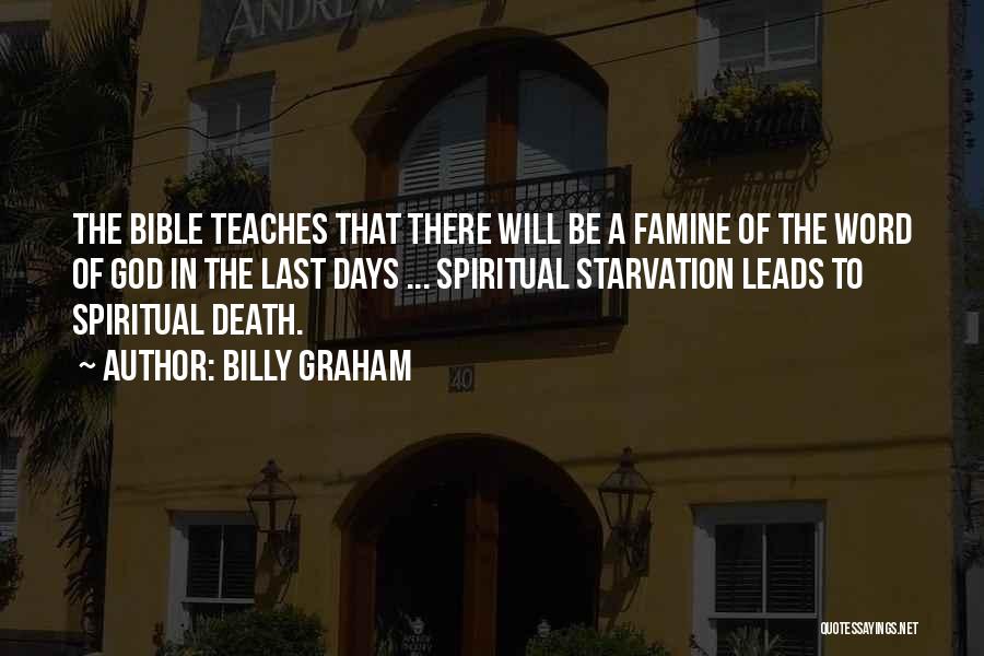 Billy Graham Quotes: The Bible Teaches That There Will Be A Famine Of The Word Of God In The Last Days ... Spiritual