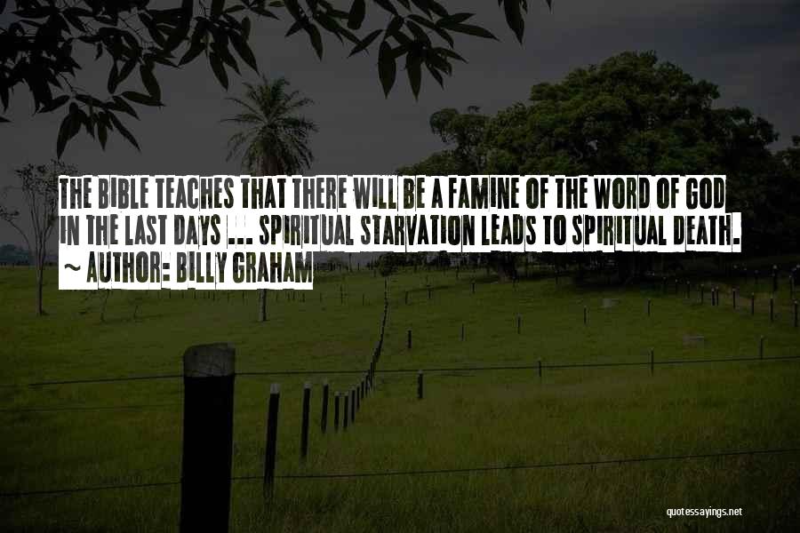 Billy Graham Quotes: The Bible Teaches That There Will Be A Famine Of The Word Of God In The Last Days ... Spiritual