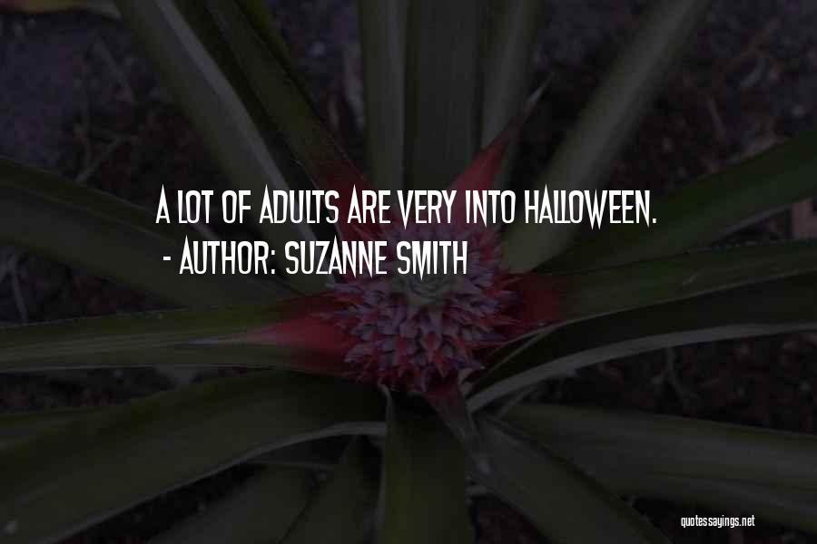 Suzanne Smith Quotes: A Lot Of Adults Are Very Into Halloween.