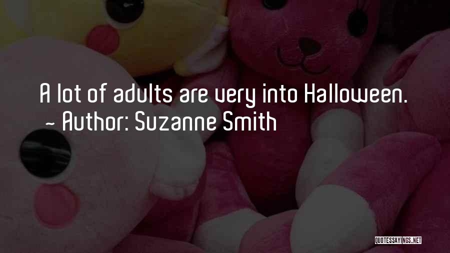 Suzanne Smith Quotes: A Lot Of Adults Are Very Into Halloween.