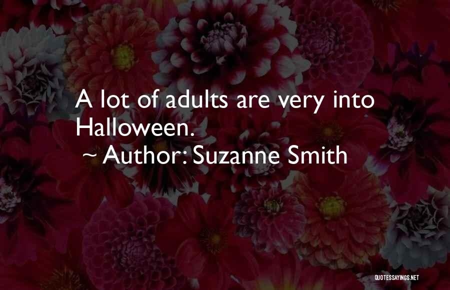 Suzanne Smith Quotes: A Lot Of Adults Are Very Into Halloween.