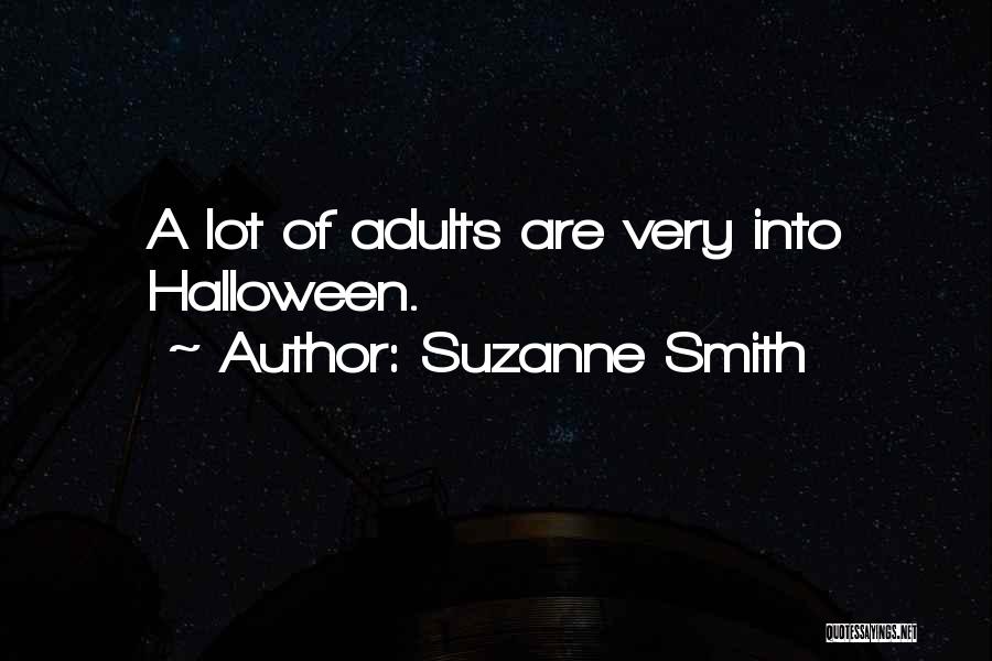 Suzanne Smith Quotes: A Lot Of Adults Are Very Into Halloween.