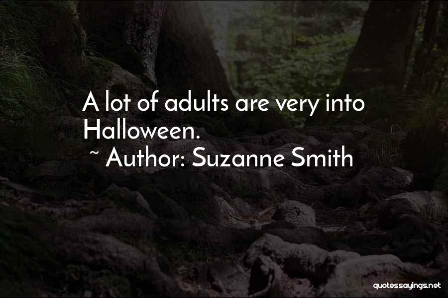 Suzanne Smith Quotes: A Lot Of Adults Are Very Into Halloween.