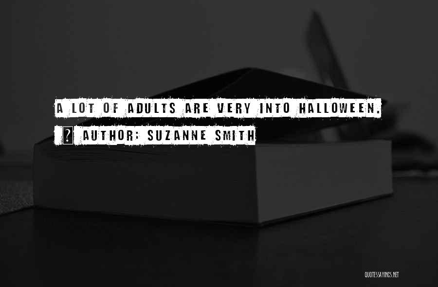 Suzanne Smith Quotes: A Lot Of Adults Are Very Into Halloween.