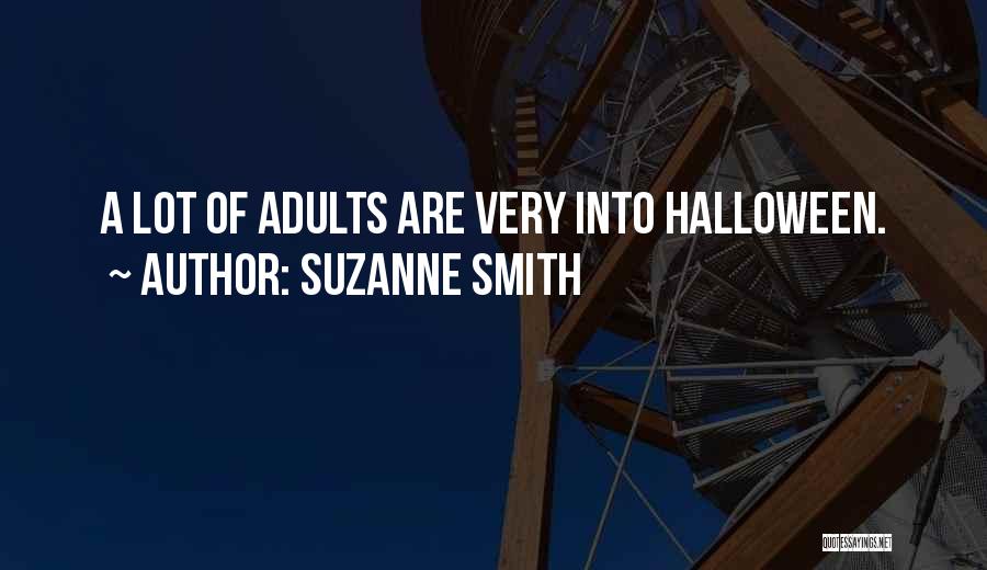 Suzanne Smith Quotes: A Lot Of Adults Are Very Into Halloween.