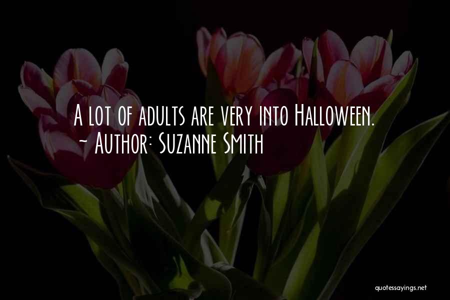 Suzanne Smith Quotes: A Lot Of Adults Are Very Into Halloween.