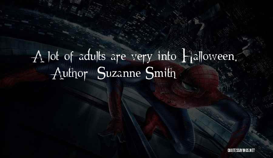 Suzanne Smith Quotes: A Lot Of Adults Are Very Into Halloween.