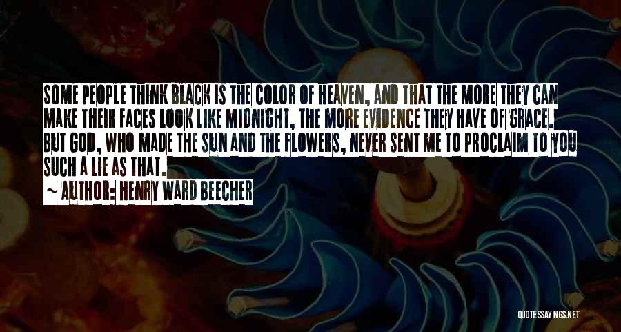 Henry Ward Beecher Quotes: Some People Think Black Is The Color Of Heaven, And That The More They Can Make Their Faces Look Like